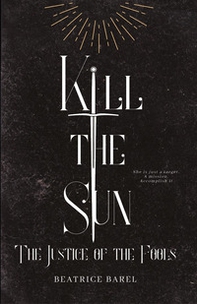 Kill the sun. The justice of the fools - Librerie.coop