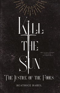 Kill the sun. The justice of the fools - Librerie.coop Kill the sun. The justice of the fools - Librerie.coop