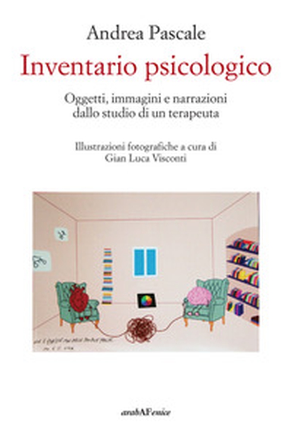 Inventario psicologico. Oggetti, immagini e narrazioni dallo studio di un terapeuta - Librerie.coop