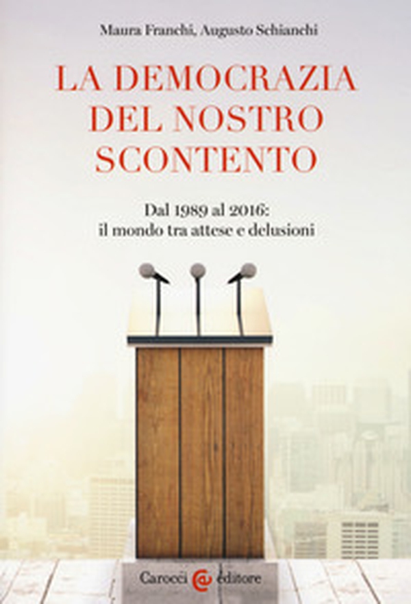 La democrazia del nostro scontento. Dal 1989 al 2016: il mondo tra attese e delusioni - Librerie.coop La democrazia del nostro scontento. Dal 1989 al 2016: il mondo tra attese e delusioni - Librerie.coop