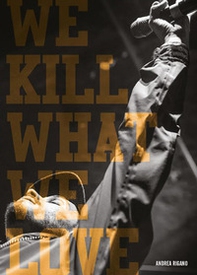 We kill what we love. Over a decade of hip hop visuals - Librerie.coop