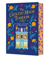 The Crescent Moon Tearoom. La magia nascosta nei fondi di tè - Librerie.coop