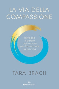 La via della compassione. Risveglia il potere dell'amore per trasformare la tua vita - Librerie.coop