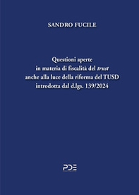 Questioni aperte in materia di fiscalità del «trust» anche alla luce della riforma del TUSD introdotta dal d.lgs. 139/2024 - Librerie.coop