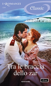 Tra le braccia dello zar (I Romanzi Classic) - Librerie.coop