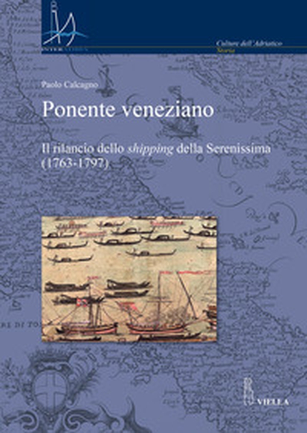 Ponente veneziano. Il rilancio dello «shipping» della Serenissima (1763-1797) - Librerie.coop Ponente veneziano. Il rilancio dello «shipping» della Serenissima (1763-1797) - Librerie.coop