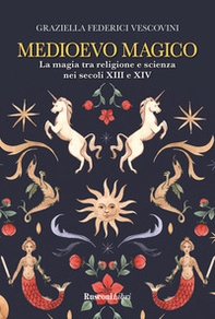 Medioevo magico. La magia tra religione e scienza nei secoli XIII e XIV - Librerie.coop Medioevo magico. La magia tra religione e scienza nei secoli XIII e XIV - Librerie.coop