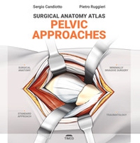 Surgical anatomy atlas. Pelvic approaches - Librerie.coop