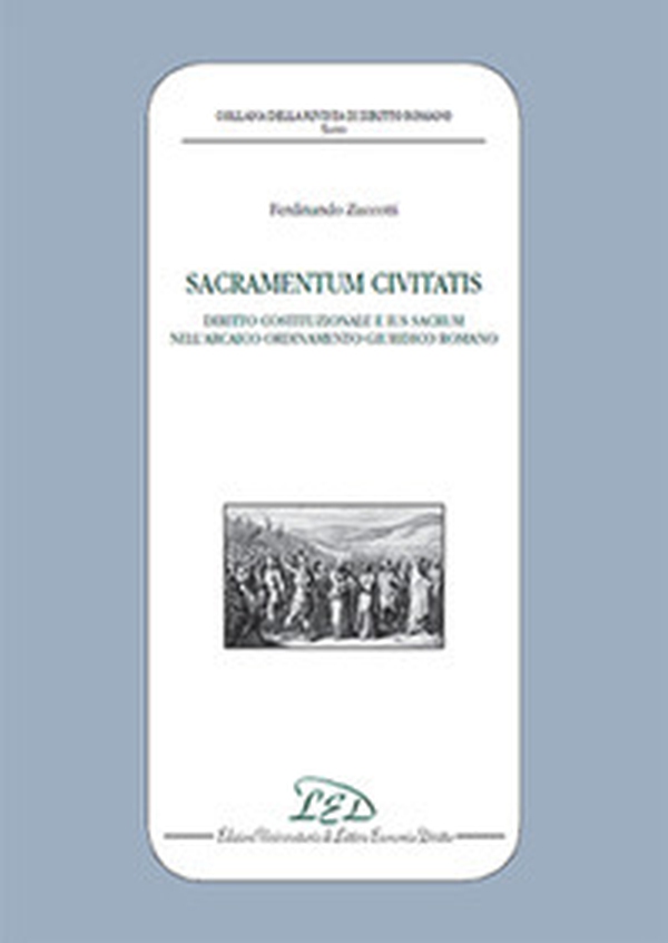 Sacramentum civitatis. Diritto costituzionale e Ius Sacrum nell'Arcaico ordinamento giuridico romano - Librerie.coop Sacramentum civitatis. Diritto costituzionale e Ius Sacrum nell'Arcaico ordinamento giuridico romano - Librerie.coop
