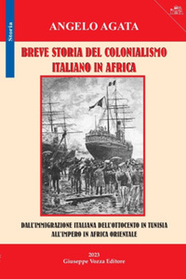 Breve storia del colonialismo italiano in Africa. Dall'immigrazione italiana dell'Ottocento in Tunisia all'impero in Africa Orientale - Librerie.coop