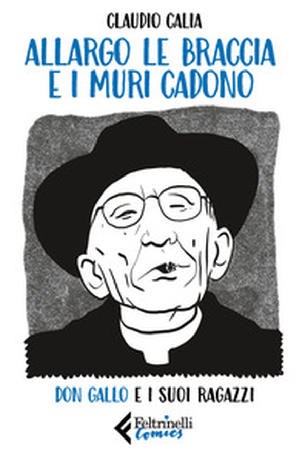 Allargo le braccia e i muri cadono. Don Gallo e i suoi ragazzi - Librerie.coop Allargo le braccia e i muri cadono. Don Gallo e i suoi ragazzi - Librerie.coop