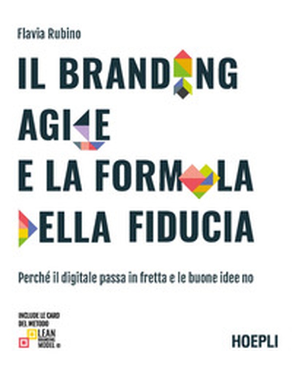 Il branding agile e la formula della fiducia. Perché il digitale passa in fretta e le buone idee no - Librerie.coop Il branding agile e la formula della fiducia. Perché il digitale passa in fretta e le buone idee no - Librerie.coop