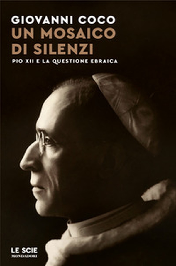 Un mosaico di silenzi. Pio XII e la questione ebraica - Librerie.coop Un mosaico di silenzi. Pio XII e la questione ebraica - Librerie.coop