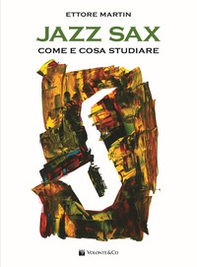 Jazz sax. Come e cosa studiare. Per tutti i tipi di sax - Librerie.coop