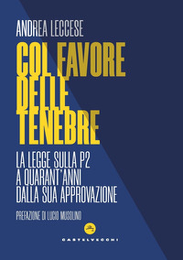 Col favore delle tenebre. La legge sulla P2 a quarant'anni dalla sua approvazione - Librerie.coop Col favore delle tenebre. La legge sulla P2 a quarant'anni dalla sua approvazione - Librerie.coop