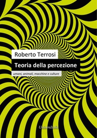 Teoria della percezione. Umani, animali, macchine e culture - Librerie.coop