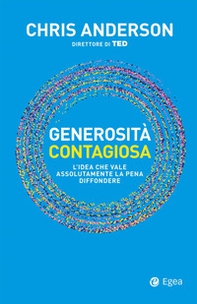 Generosità contagiosa. L'idea che vale che vale assolutamente la pena diffondere - Librerie.coop Generosità contagiosa. L'idea che vale che vale assolutamente la pena diffondere - Librerie.coop