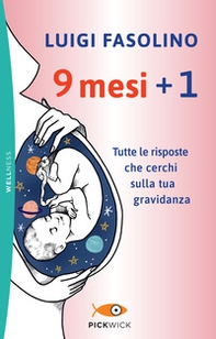 9 mesi + 1. Tutte le risposte che cerchi sulla tua gravidanza - Librerie.coop