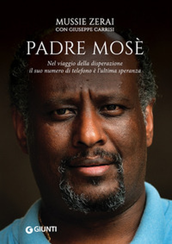 Padre Mosè. Nel viaggio della disperazione il suo numero di telefono è l'ultima speranza - Librerie.coop Padre Mosè. Nel viaggio della disperazione il suo numero di telefono è l'ultima speranza - Librerie.coop
