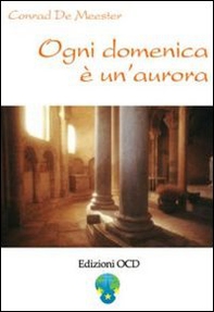 Ogni domenica è un'aurora. Meditazioni di Elisabetta della Trinità sui vangeli festivi - Librerie.coop