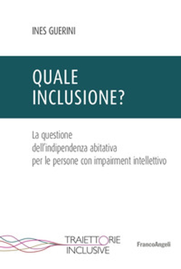 Quale inclusione? La questione dell'indipendenza abitativa per le persone con impairment intellettivo - Librerie.coop Quale inclusione? La questione dell'indipendenza abitativa per le persone con impairment intellettivo - Librerie.coop