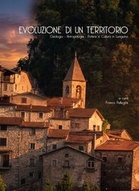 Evoluzione di un territorio. Geologia, antropologia, potere e cultura in Lunigiana - Librerie.coop