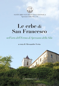 Le erbe di San Francesco. Nell'orto dell'Eremo di Spezzano della Sila - Librerie.coop