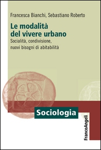 Le modalità del vivere urbano. Socialità, condivisione, nuovi bisogni di abitabilità - Librerie.coop Le modalità del vivere urbano. Socialità, condivisione, nuovi bisogni di abitabilità - Librerie.coop