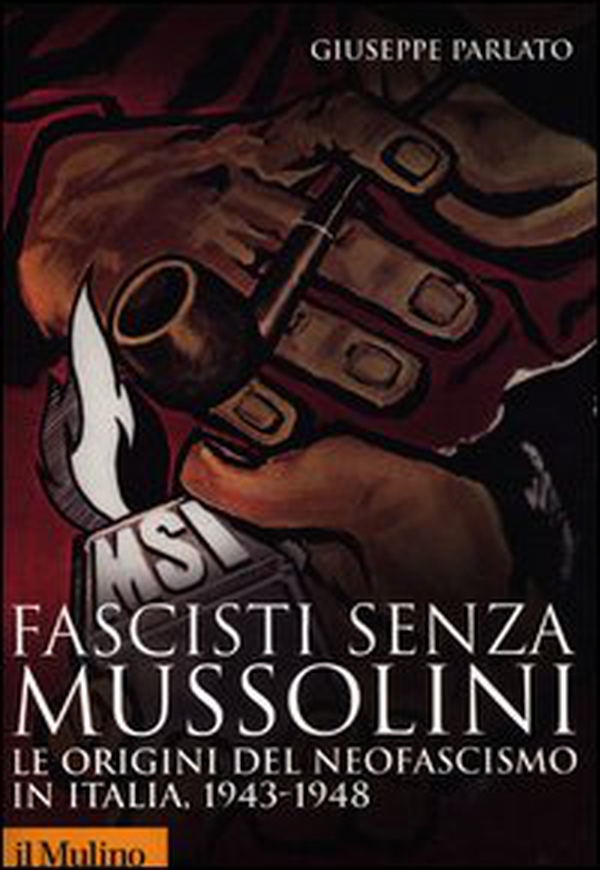 Fascisti senza Mussolini. Le origini del neofascismo in Italia, 1943-1948 - Librerie.coop Fascisti senza Mussolini. Le origini del neofascismo in Italia, 1943-1948 - Librerie.coop