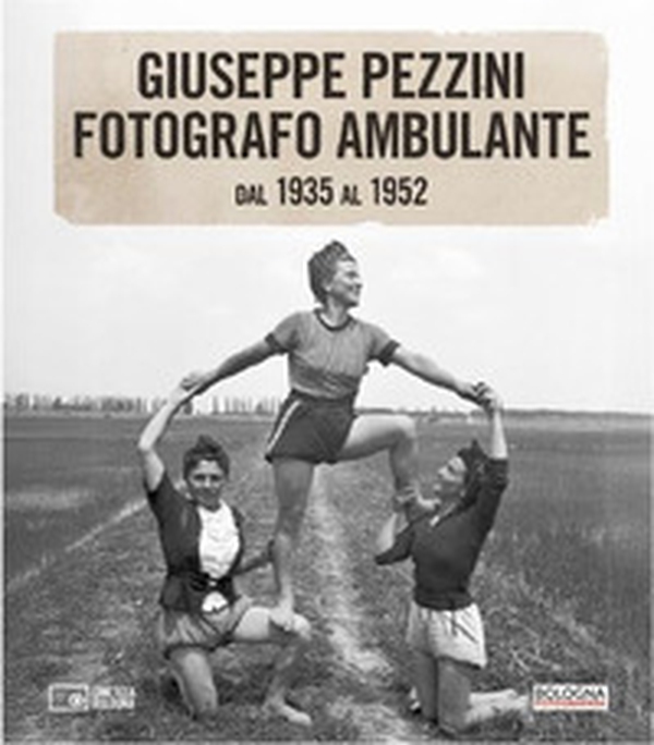 Giuseppe Pezzini fotografo ambulante dal 1935 al 1952 - Librerie.coop