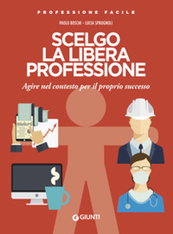 Scelgo la libera professione. Agire nel contesto per il proprio successo - Librerie.coop Scelgo la libera professione. Agire nel contesto per il proprio successo - Librerie.coop
