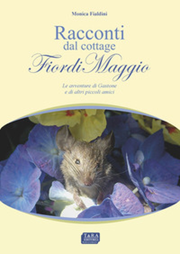 Racconti dal cottage FiordiMaggio. Le avventure di Gastone e di altri piccoli amici - Librerie.coop