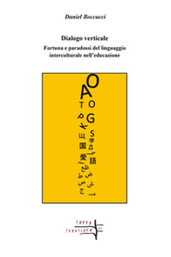 Dialogo verticale. Fortuna e paradossi del linguaggio interculturale nell'educazione - Librerie.coop Dialogo verticale. Fortuna e paradossi del linguaggio interculturale nell'educazione - Librerie.coop