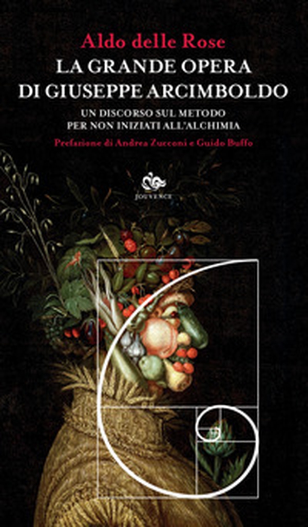 La grande opera di Giuseppe Arcimboldo. Un discorso sul metodo per non iniziati all'alchimia - Librerie.coop La grande opera di Giuseppe Arcimboldo. Un discorso sul metodo per non iniziati all'alchimia - Librerie.coop