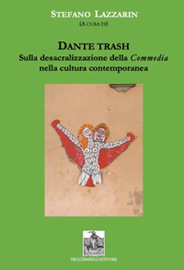 Dante trash. Sulla desacralizzazione della Commedia nella cultura contemporanea - Librerie.coop Dante trash. Sulla desacralizzazione della Commedia nella cultura contemporanea - Librerie.coop