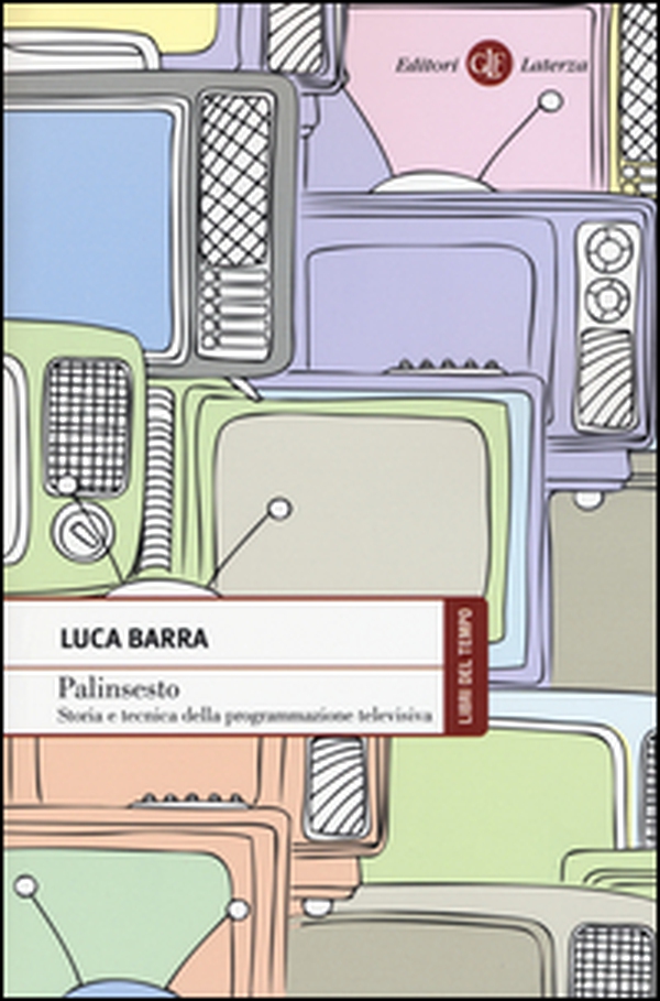 Palinsesto. Storia e tecnica della programmazione televisiva - Librerie.coop Palinsesto. Storia e tecnica della programmazione televisiva - Librerie.coop