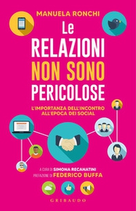 Le relazioni non sono pericolose. L'importanza dell'incontro all'epoca dei social - Librerie.coop