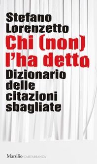 Chi (non) l'ha detto. Dizionario delle citazioni sbagliate - Librerie.coop Chi (non) l'ha detto. Dizionario delle citazioni sbagliate - Librerie.coop