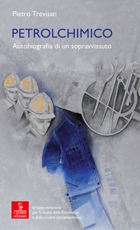 Petrolchimico. Autobiografia di un sopravvissuto - Librerie.coop