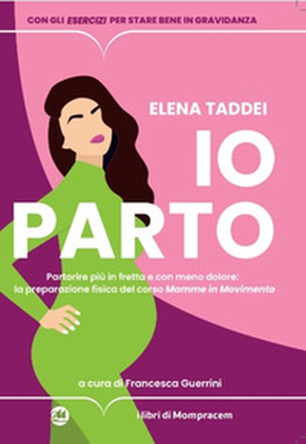 Io parto. Partorire più in fretta e con meno dolore: la preparazione fisica del corso «Mamme in movimento» - Librerie.coop Io parto. Partorire più in fretta e con meno dolore: la preparazione fisica del corso «Mamme in movimento» - Librerie.coop