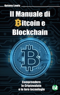 Il manuale di bitcoin e blockchain. Comprendere le criptovalute e le loro tecnologie - Librerie.coop