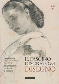 Il fascino discreto del disegno. La donazione Alessandro Zacchi alla Pinacoteca Nazionale di Bologna - Librerie.coop Il fascino discreto del disegno. La donazione Alessandro Zacchi alla Pinacoteca Nazionale di Bologna - Librerie.coop