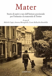 Mater. Storie di nativi e tate dell'Istituto provinciale per l'infanzia e la maternità - Librerie.coop