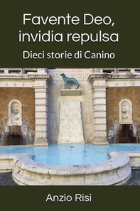 Favente Deo, invidia repulsa. Dieci storie di Canino - Librerie.coop Favente Deo, invidia repulsa. Dieci storie di Canino - Librerie.coop