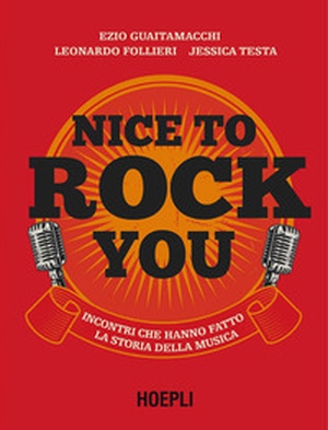 Nice to rock you. Incontri che hanno fatto la storia della musica - Librerie.coop