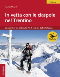 In vetta con le ciaspole nel Trentino. Le escursioni più belle dalla Val di Sole alle Dolomiti Fassane - Librerie.coop