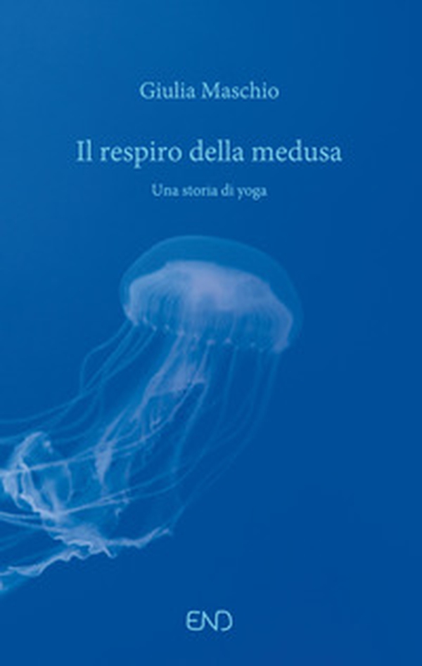 Il respiro della medusa. Una storia di yoga - Librerie.coop Il respiro della medusa. Una storia di yoga - Librerie.coop