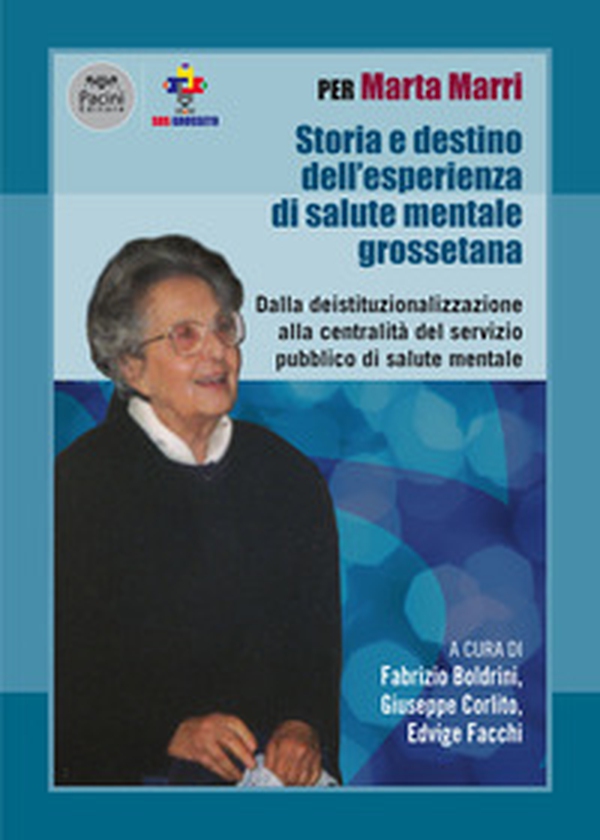 Per Marta Marri. Storia e destino dell'esperienza di salute mentale grossetana. Dalla deistituzionalizzazione alla centralità del servizio pubblico di salute mentale - Librerie.coop Per Marta Marri. Storia e destino dell'esperienza di salute mentale grossetana. Dalla deistituzionalizzazione alla centralità del servizio pubblico di salute mentale - Librerie.coop