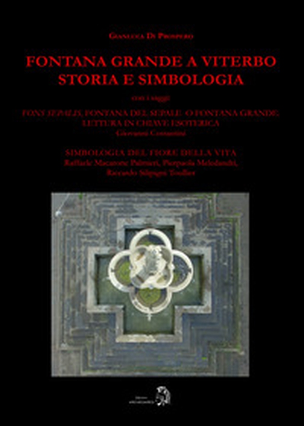 Fontana Grande a Viterbo. Storia e simbologia - Librerie.coop Fontana Grande a Viterbo. Storia e simbologia - Librerie.coop