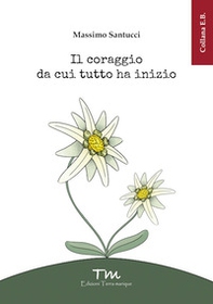 Il coraggio da cui tutto ha inizio - Librerie.coop